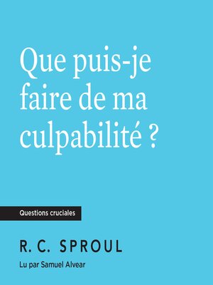 cover image of Que puis-je faire de ma culpabilité ?